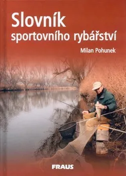 Chovatelství Slovník sportovního rybářství - Milan Pohunek