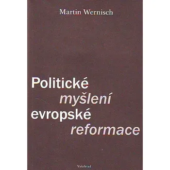 Populárně naučná literatura pro dospělé Politické myšlení evropské reformace - Martin Wernisch
