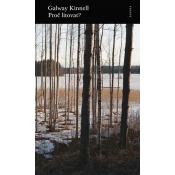 Proč litovat? - Galway Kinnell