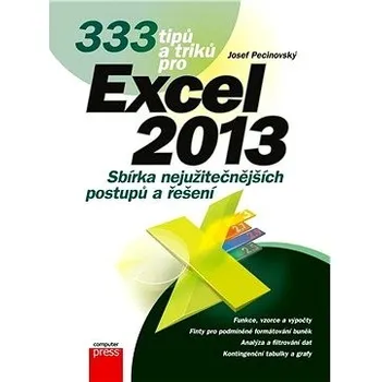 333 tipů a triků pro Microsoft Excel 2013 - Josef Pecinovský 333 tipů a triků pro Microsoft Excel 2013 - Josef Pecinovský