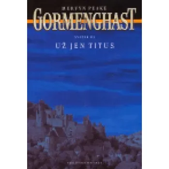 Gormenghast III.: Už jen Titus - Mervyn Peake Gormenghast III.: Už jen Titus - Mervyn Peake