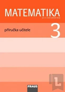 Matematika Matematika 3 pro ZŠ - příručka učitele: autorů Kolektiv