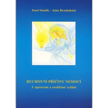 Duchovní příčiny nemocí - Josef Staněk, Jana Brzobohatá 