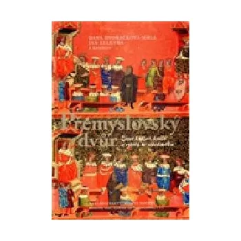 Přemyslovský dvůr - Dana Dvořáčková-Malá, Jan Zelenka