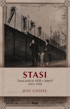 Gieseke Jens: Stasi - Tajná policie NDR v letech 1945-1990