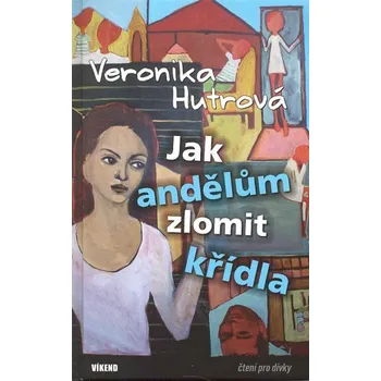 Jak andělům zlomit křídla - Veronika Hutrová