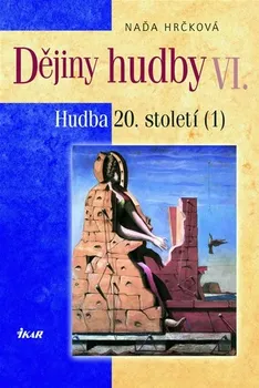 Dějiny hudby VI.: Hudba 20. století - Naďa Hrčková (2006, + CD)