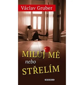 Miluj mě, nebo střelím - Václav Gruber