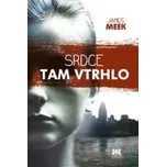 Srdce tam vtrhlo - James Meek