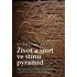 Život a smrt ve stínu pyramid - Miroslav Bárta
