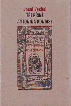 Tři písně Antonína Koniáše - Josef Váchal