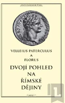 Velleius Paterculus, Publius Florus: Dvojí pohled na římské dějiny