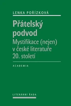 Český jazyk Přátelský podvod: Mystifikace (nejen) v české literatuře 20. století - Lenka Pořízková