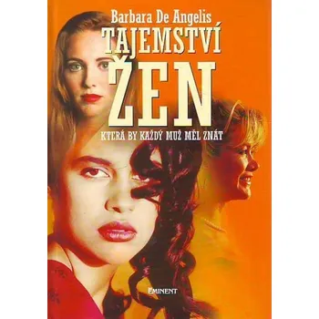 Tajemství žen, která by každý muž měl znát - Barbara De Angelis Tajemství žen, která by každý muž měl znát - Barbara De Angelis