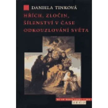 Hřích, zločin, šílenství v čase odkouzlování světa - Daniela Tinková