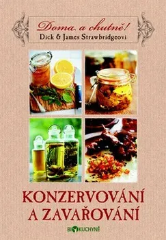 Doma a chutně: Konzervování a zavařování - Dick a James Strawbridgeovi