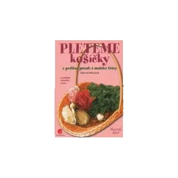 Pleteme košíčky - Gabriela Marková