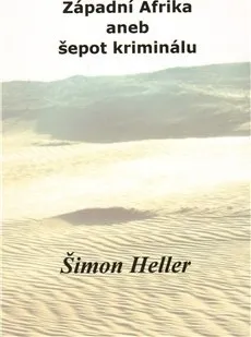 Literární cestopis Západní Afrika aneb šepot kriminálu - Šimon Heller