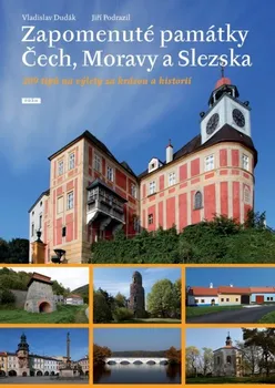 Zapomenuté památky Čech, Moravy a Slezska - Jiří Podrazil
