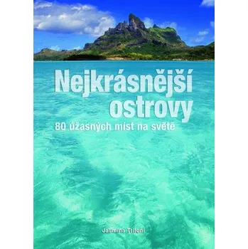 Nejkrásnější ostrovy: 80 úžasných míst na světě - Jasmina Trifoni Literární cestopis Nejkrásnější ostrovy: 80 úžasných míst na světě - Jasmina Trifoni