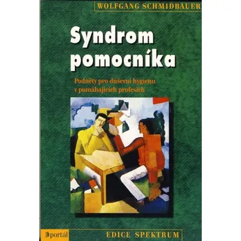 Syndrom pomocníka: Podněty pro duševní hygienu v pomáhajících profesích - Wolfgang Schmidbauer