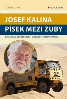 Janek Dalibor: Josef Kalina: Písek mezi zuby - Dakarské čtvrtstoletí špičkového navigátora