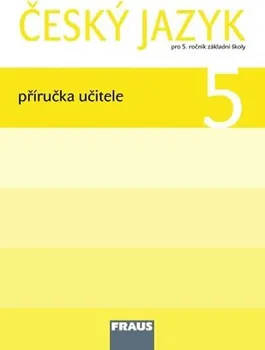 učebnice Český jazyk 5 pro ZŠ - příručka učitele: autorů Kolektiv