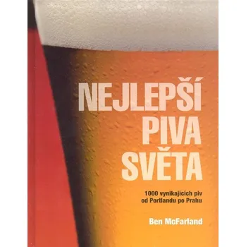 Encyklopedie Nejlepší piva světa - Ben McFarland