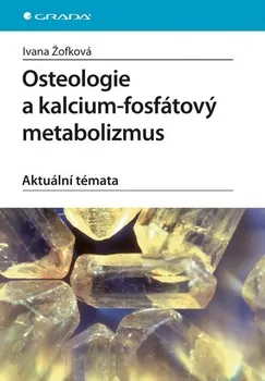 Osteologie a kalcium-fosfátový metabolizmus. Aktuální témata - Ivana Žofková