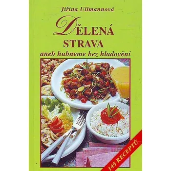 Dělená strava aneb hubneme bez hladovění - Jiřina Ullmannová