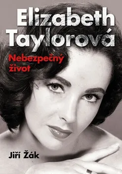 Literární biografie Elizabeth Taylorová: Nebezpečný život - Jiří Žák
