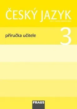Český jazyk Český jazyk 3 pro ZŠ - příručka učitele: autorů Kolektiv