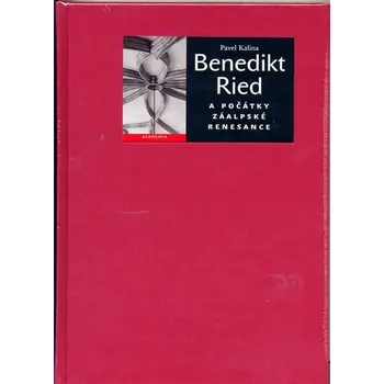 Literární biografie Recenze Bendikt Ried a počátky záalpské renesance - Pavel Kalina