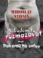 Nebudem to rozmazávat - Miroslav Stoniš 
