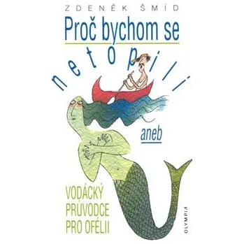 Proč bychom se netopili - Zdeněk Šmíd