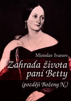 Literární biografie Zahrada života paní Betty - Miroslav Ivanov