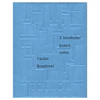 Poezie Z letošního konce světa - Václav Rozehnal