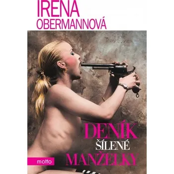 Deník šílené manželky - Irena Obermannová