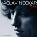 Život: Zlatá kolekce - Václav Neckář…