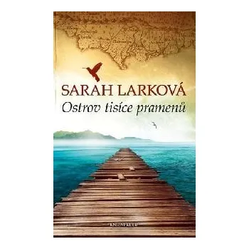 Karibská sága: Ostrov tisíce pramenů - Sarah Larková Karibská sága: Ostrov tisíce pramenů - Sarah Larková