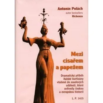 Mezi císařem a papežem - Antonín Polách