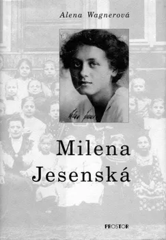 Literární biografie Milena Jesenská: Alena Wagnerová