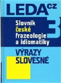 Slovník Slovník české frazeologie a idiomatiky 3 - Výrazy slovesné - František Čermák