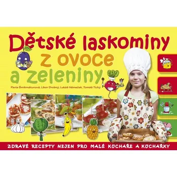 Dětské laskominy z ovoce a zeleniny - Pavla Šmikmátorová Dětské laskominy z ovoce a zeleniny - Pavla Šmikmátorová