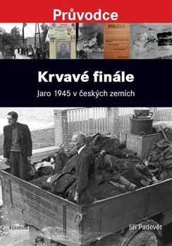 Krvavé finále - Jaro 1945 v českých zemích - Jiří Padevět