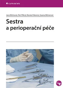 Sestra a perioperační péče - Jana Wichsová a kol.