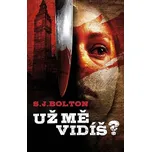 Už mě vidíš? - S. J. Bolton