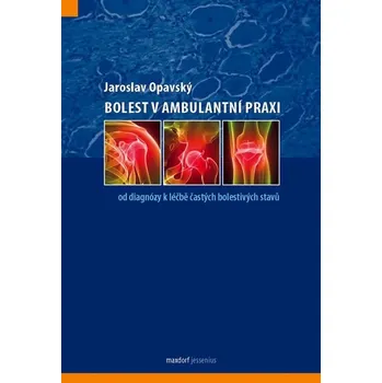 Bolest v ambulantní praxi - Jaroslav Opavský Bolest v ambulantní praxi - Jaroslav Opavský