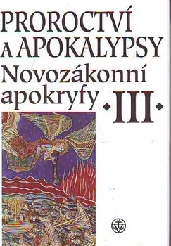Proroctví a apokalypsy: Novozákonní apokryfy III - Jan Amos Dus a kol. (2012, pevná)