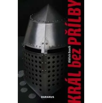 Král bez přílby - Oldřich Daněk